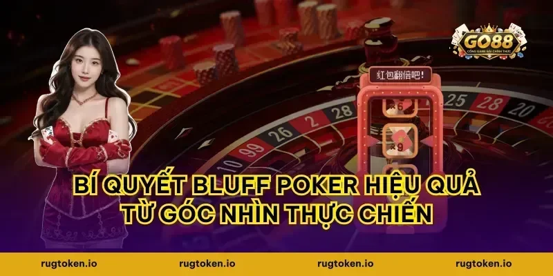 Bí quyết bluff poker hiệu quả từ góc nhìn thực chiến