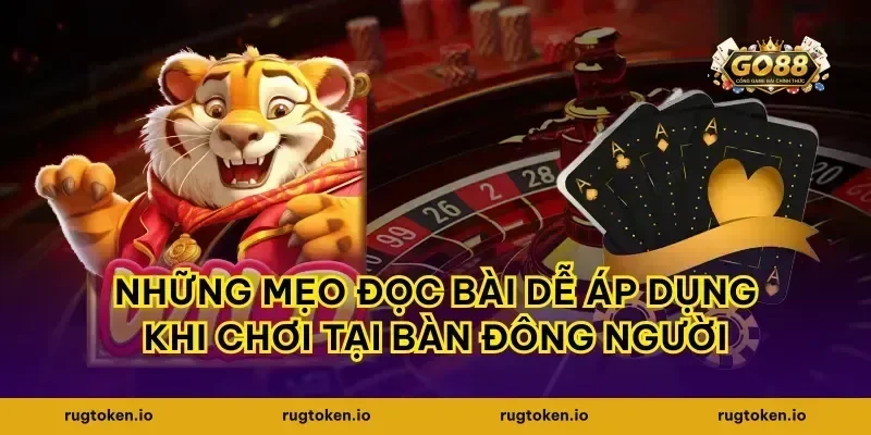 Những mẹo đọc bài dễ áp dụng khi chơi tại bàn đông người
