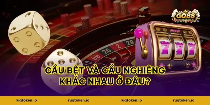 Cầu bệt và cầu nghiêng khác nhau ở đâu?