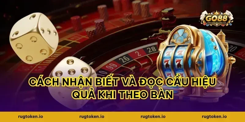 Cách nhận biết và đọc cầu hiệu quả khi theo bàn