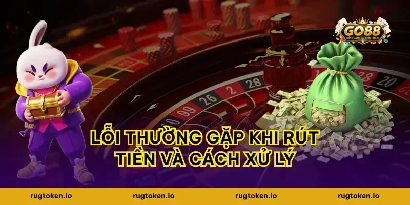Lỗi Thường Gặp Khi Rút Tiền Và Cách Xử Lý