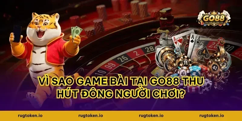 Vì sao game bài tại go88 thu hút đông người chơi?