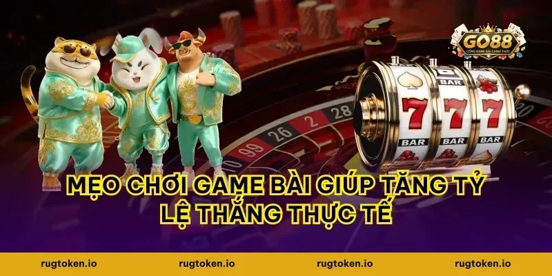 Mẹo chơi game bài giúp tăng tỷ lệ thắng thực tế