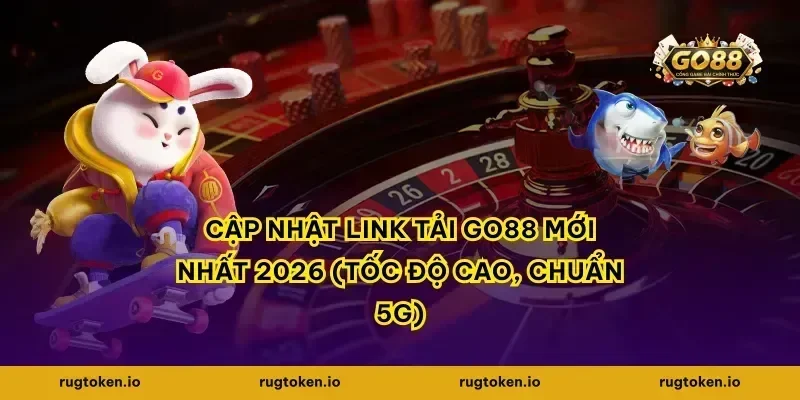 Cập Nhật Link Tải Go88 Mới Nhất 2026 (Tốc Độ Cao, Chuẩn 5G)