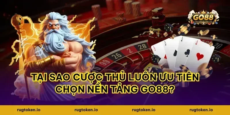 Tại Sao Cược Thủ Luôn Ưu Tiên Chọn Nền Tảng Go88?