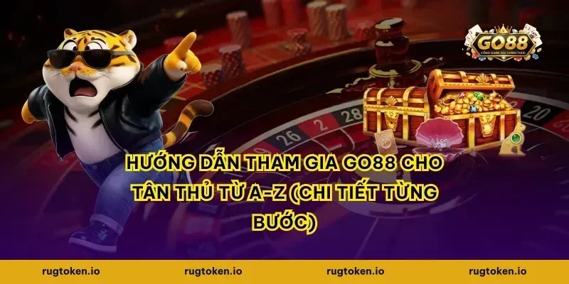 Hướng Dẫn Tham Gia Go88 Cho Tân Thủ Từ A-Z (Chi Tiết Từng Bước)