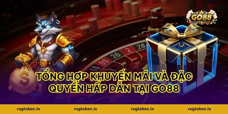 Tổng Hợp Khuyến Mãi Và Đặc Quyền Hấp Dẫn Tại Go88