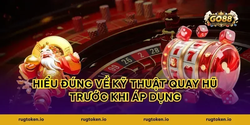Hiểu đúng về kỹ thuật quay hũ trước khi áp dụng