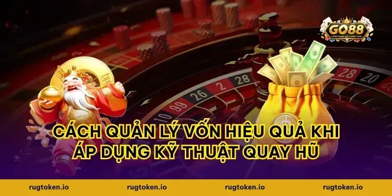 Cách quản lý vốn hiệu quả khi áp dụng kỹ thuật quay hũ