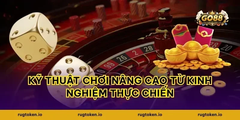 kỹ thuật chơi nâng cao từ kinh nghiệm thực chiến