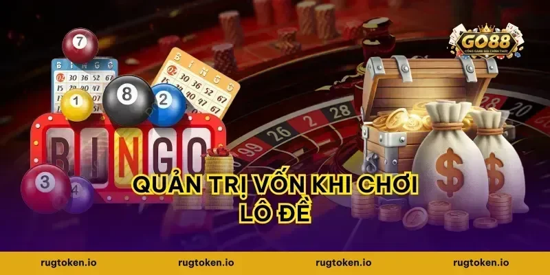 Quản trị vốn khi chơi lô đề