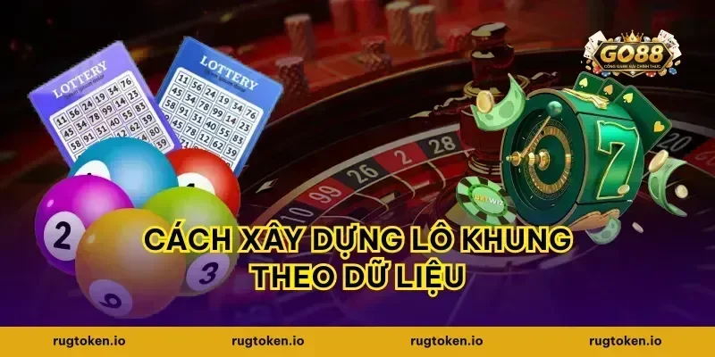Cách xây dựng lô khung theo dữ liệu