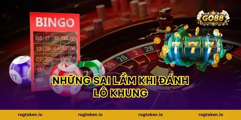 Những sai lầm khi đánh lô khung