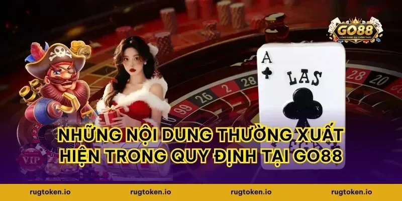Những nội dung thường xuất hiện trong quy định tại go88