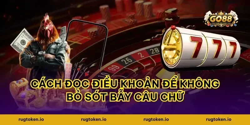 Cách đọc điều khoản để không bỏ sót bẫy câu chữ