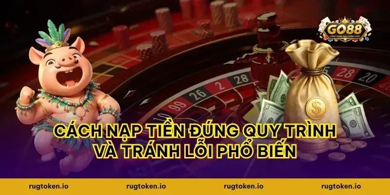 Cách nạp tiền đúng quy trình và tránh lỗi phổ biến