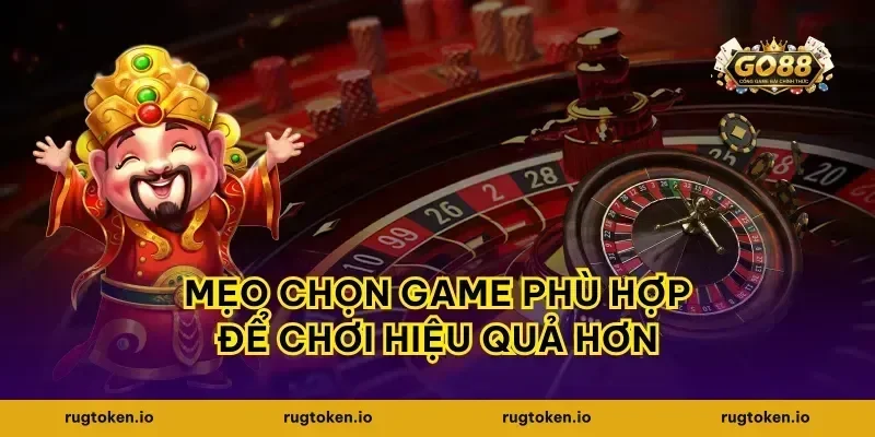 Mẹo chọn game phù hợp để chơi hiệu quả hơn