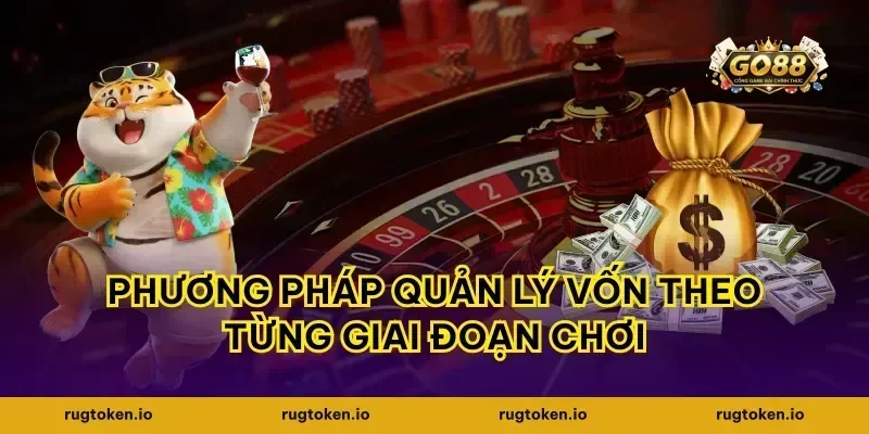 Phương pháp quản lý vốn theo từng giai đoạn chơi