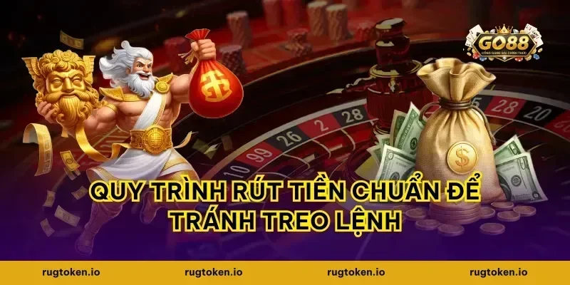 Quy trình rút tiền chuẩn để tránh treo lệnh
