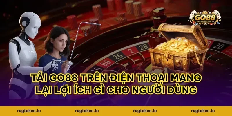 tải go88 trên điện thoại mang lại lợi ích gì cho người dùng