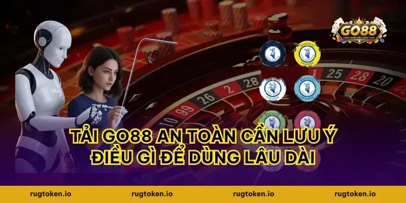 tải go88 an toàn cần lưu ý điều gì để dùng lâu dài