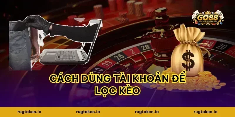 Cách dùng tài khoản để lọc kèo