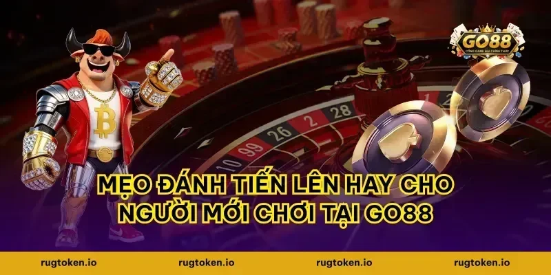 Mẹo đánh tiến lên hay cho người mới chơi tại go88