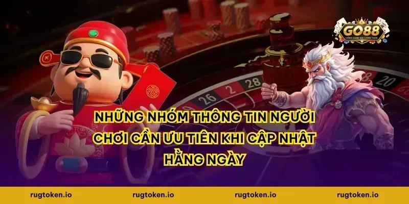 Những nhóm thông tin người chơi cần ưu tiên khi cập nhật hằng ngày