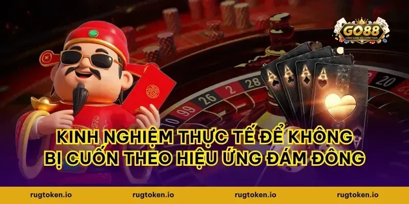 Kinh nghiệm thực tế để không bị cuốn theo hiệu ứng đám đông