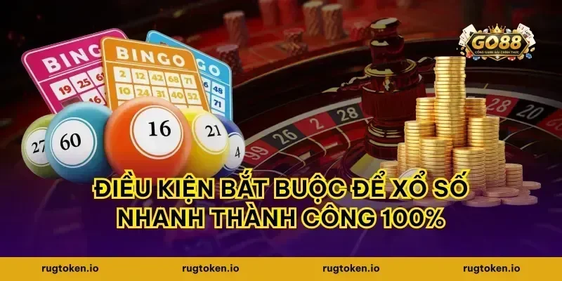 Điều kiện bắt buộc để xổ số nhanh thành công 100%