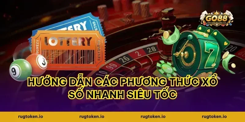 Hướng dẫn các phương thức xổ số nhanh siêu tốc