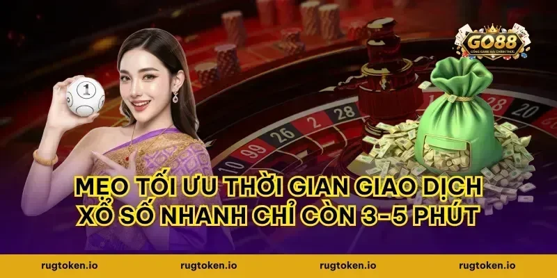 Mẹo tối ưu thời gian giao dịch xổ số nhanh chỉ còn 3-5 phút
