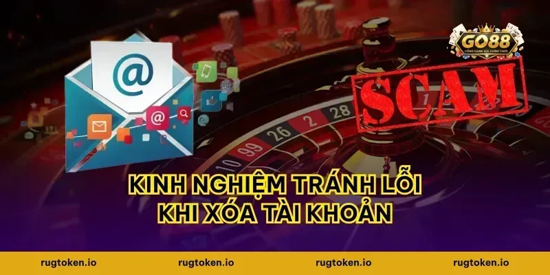 Kinh nghiệm tránh lỗi khi xóa tài khoản